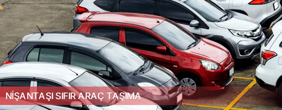 Nişantaşı İlçemi Sıfır Araç Taşıma